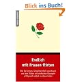 Endlich mit Frauen flirten: Wie Sie lernen, Sch�chternheit und Angst vor dem Flirten mit einfachen �bungen erfolgreich selbst zu �berwinden