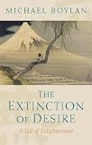 The Extinction of Desire: A Tale of Enlightenment (Blackwell Public Philosophy Series)