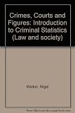 Crimes, courts and figures : an introduction to criminal statistics