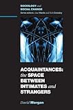 Acquaintances : the space between intimates and strangers