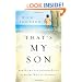 That's My Son: How Moms Can Influence Boys to Become Men of Character