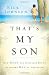 That's My Son: How Moms Can Influence Boys to Become Men of Character