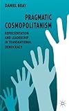 Pragmatic cosmopolitanism : representation and leadership in transnational democracy
