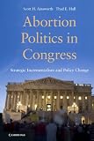 Abortion politics in Congress : strategic incrementalism and policy change