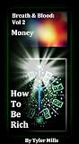 How To Be Rich, How To Get Rich Now In 2012 (Breath and Blood)