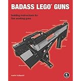 Badass LEGO Guns: Building Instructions for Five Working Guns