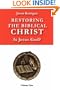 Restoring the Biblical Christ: Is Jesus God?  Volume One