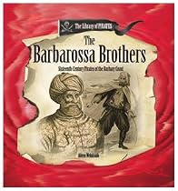 The Barbarossa Brothers: 16th Century Pirates of the Barbary Coast (Library of Pirates)