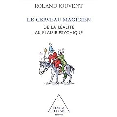Le cerveau magicien : De la r�alit� au plaisir psychique