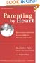 Parenting by Heart: How to Stay Connected to Your Child in a Disconnected World