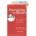 Parenting by Heart: How to Stay Connected to Your Child in a Disconnected World