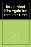 Jesus : meet him again _ for the first time