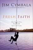 Fresh Faith: What Happens When Real Faith Ignites God`s People