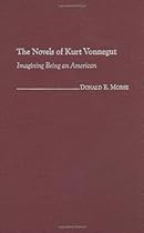 The Novels of Kurt Vonnegut: Imagining Being an American (Contributions to the Study of Science Fiction & Fantasy) The Novels of Kurt Vonnegut: Imagining Being an American (Contributions to the Study of Science Fiction & Fantasy)