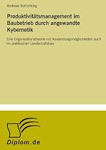 Produktivitätsmanagement im Baubetrieb durch angewandte Kybernetik: Eine Organisationstheorie mit Anwendungsmöglichkeiten auch im praktischen Landschaftsbau