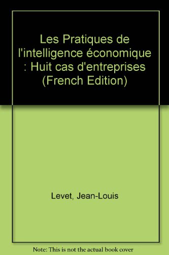 Download Les Pratiques de l'intelligence économique : Huit cas d'entreprises Download Les Pratiques de l'intelligence économique : Huit cas d'entreprises