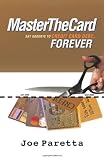 Master The Card: Say Goodbye to Credit Card Debt...Forever!