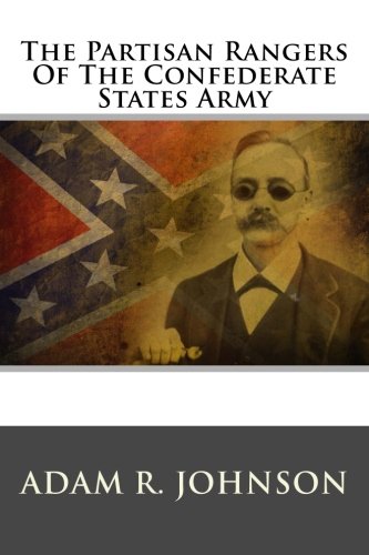 The Partisan Rangers Of The Confederate States Army, by Adam R. Johnson