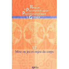 Revue de psychoth�rapie psychanalytique de groupe, N� 57 : Mise en jeu et enjeu du corps