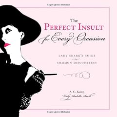 The Perfect Insult for Every Occasion: Lady Snark's Guide to Common Discourtesy