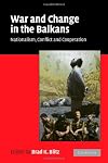 War and Change in the Balkans: Nationalism, Conflict and Cooperation