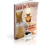 How to Make and Sell Your Own Perfume.Cash for Scents