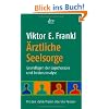 Ärztliche Seelsorge: Grundlagen der Logotherapie und Existenzanalyse Mit den >Zehn Thesen über die Person< Ärztliche Seelsorge: Grundlagen der Logotherapie und Existenzanalyse Mit den >Zehn Thesen über die Person<
