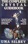 The Complete Crystal Guidebook: A Practical Path to Self-Development, Empowerment, and Healing, for the Beginner to the Advanced