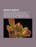 Músics suecs: Cantants suecs, Esbjörn Svensson, Joe Hill, Ann-Margret, Jussi Björling, Per Gessle, Marie Fredriksson, Helena Paparizou (Catalan Edition)