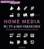 Home Media - PC, TV & Hi-Fi vernetzen: So bringen Sie Film, Bilder und Musik zusammen (DIGITAL lifeguide)