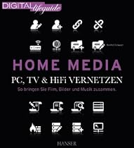 Home Media - PC, TV & Hi-Fi vernetzen: So bringen Sie Film, Bilder und Musik zusammen (DIGITAL lifeguide)
