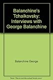 Balanchine's Tchaikovsky: Interviews with George Balanchine