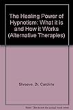 The healing power of hypnotism : how it is and how it works