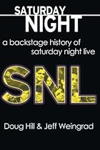 Saturday Night: A Backstage History of Saturday Night Live Saturday Night: A Backstage History of Saturday Night Live
