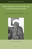 Islam, colonialism and the modern age in the Netherlands East Indies : a biography of Sayyid Uthman (1822-1914)