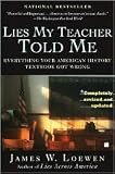 Lies My Teacher Told Me: Everything Your American History Textbook Got Wrong by James W. Loewen