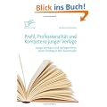 Profil, Professionalit�t und Kompetenz junger Verlage: Junge Verleger und Verlegerinnen beim Einstieg in den Buchmarkt