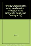 Fertility change on the American frontier : adaptation and innovation