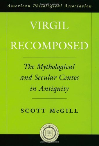 Virgil Recomposed: The Mythological and Secular Centos in Antiquity (American Philological Association American Classical Studies Series)
