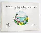 Wild flowers of the Bailiwick of Guernsey : including Alderney, Sark and Herm: a coloured guide