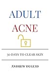 Adult Acne: 30 Days to Clear Skin