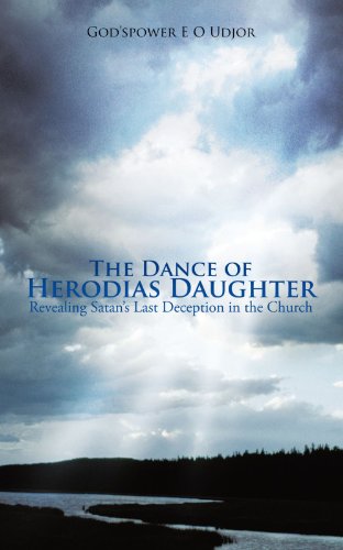 The Dance Of Herodias Daughter: Revealing Satan's Last Deception in the Church