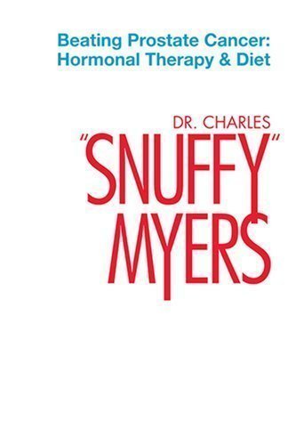 Beating Prostate Cancer (Hormonal Therapy & Diet, 1) (Hormonal Therapy & Diet, 1) by Dr. Charles Snuffy Myers (2007) Paperback