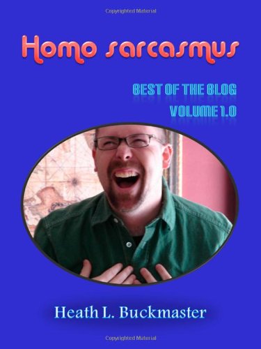 homo sarcasmus the best of the blog volume 10