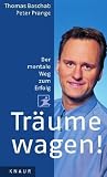 Tr&auml;ume wagen!: Der mentale Weg zum Erfolg - Peter Prange, Thomas Baschab