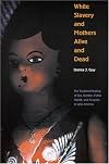 White Slavery and Mothers Alive and Dead: The Troubled Meeting of Sex, Gender, Public Health, and Progress in Latin America (Engendering Latin America, V. 5)