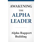 Power Rapport Building: How To Build Instant Rapport With New Friends, Romantic Interests, And Coworkers
