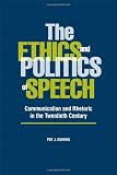 The Ethics and Politics of Speech: Communication and Rhetoric in the Twentieth Century