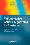 Multiobjective Genetic Algorithms for Clustering: Applications in Data Mining and Bioinformatics