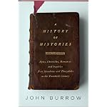 A History of Histories: Epics, Chronicles, Romances and Inquiries from Herodotus and Thucydides to the Twentieth Century book cover